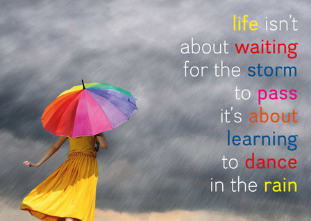 Life isn&#039;t about waiting for the storm to pass it&#039;s about learning to dance in the rain